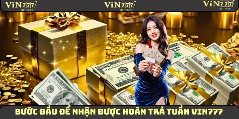 Bước đầu để nhận được hoàn trả tuần VIN777