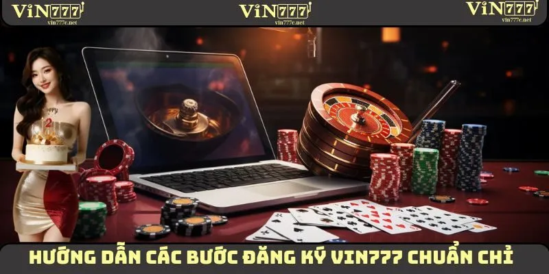 Đăng Ký VIN777 - Hướng Dẫn Các Bước Thực Hiện Chuẩn Chỉ Nhất