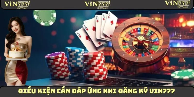 Điều kiện cần đáp ứng khi thực hiện đăng ký VIN777