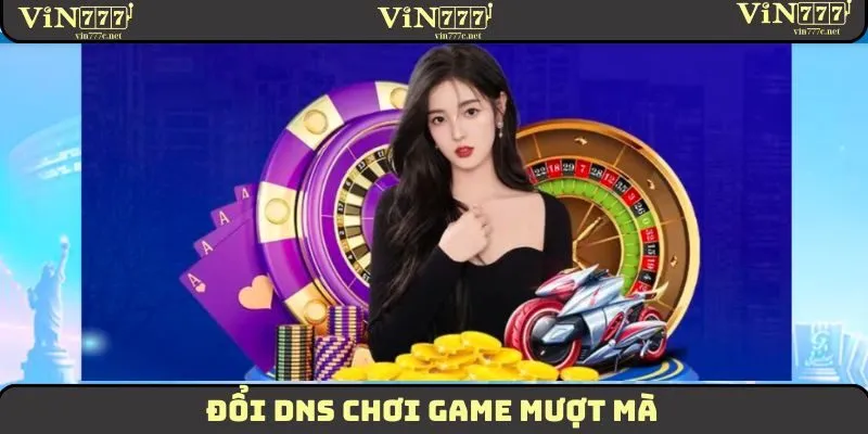 Đổi DNS chơi game mượt mà