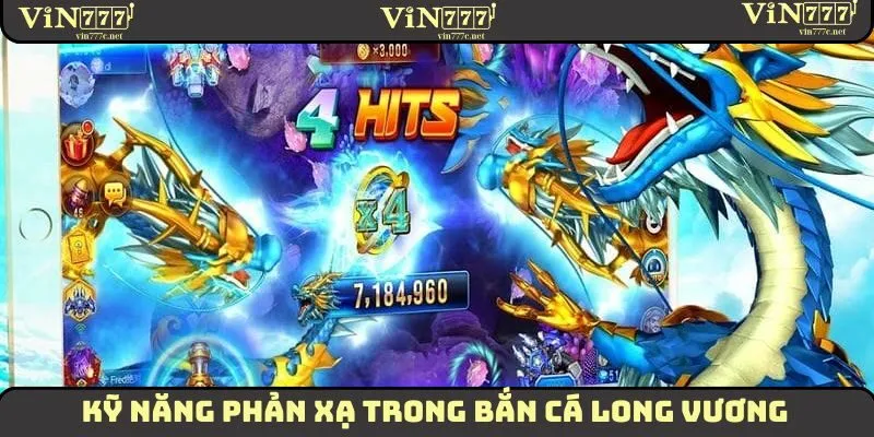 Kỹ năng phản xạ trong Bắn Cá Long Vương
