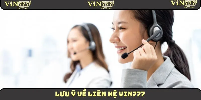 Lưu ý về liên hệ VIN777